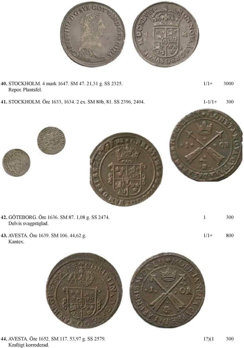 Öre 1636. SM 87. 1,08 g. SS 2474. 1 300 Delvis svagpräglad. 43. AVESTA. Öre 1639. SM 106.