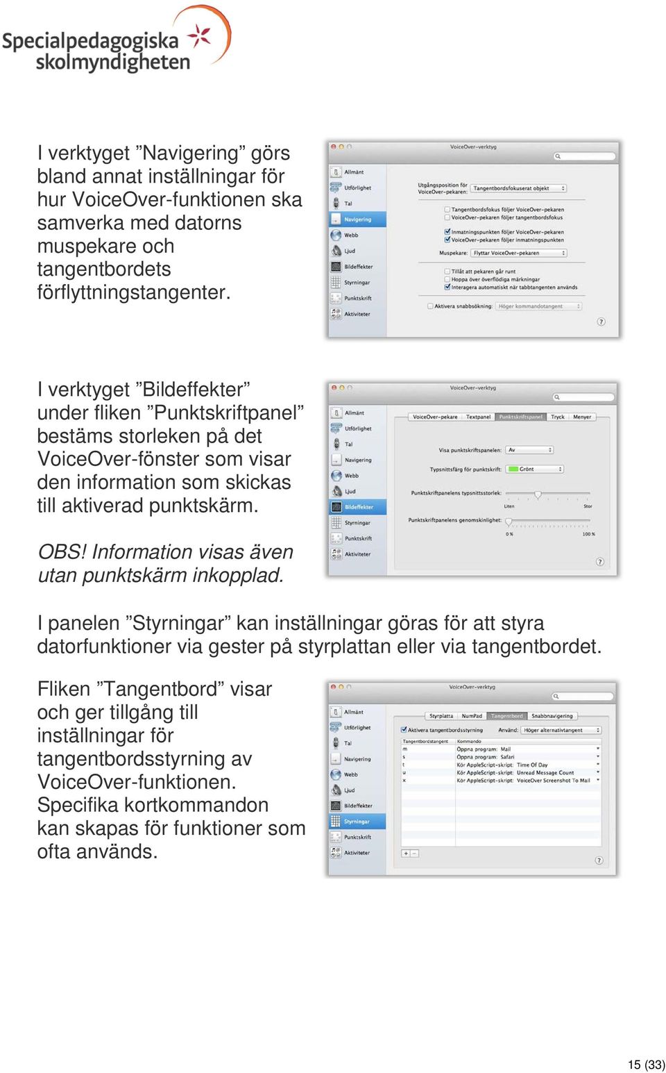 Information visas även utan punktskärm inkopplad.