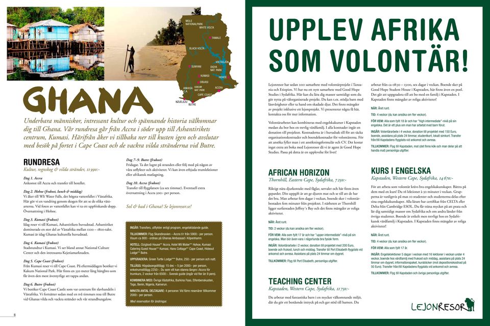 Härifrån åker vi tillbaka ner till kusten igen och avslutar med besök på fortet i Cape Coast och de vackra vilda stränderna vid Butre. rundresa Kultur, regnskog & vilda stränder, 11 990:- Dag 1.