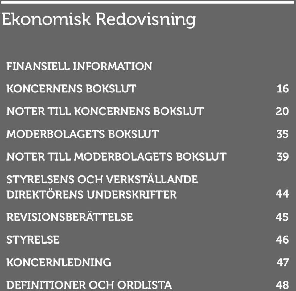 MODERBOLAGETS BOKSLUT 39 STYRELSENS OCH VERKSTÄLLANDE DIREKTÖRENS