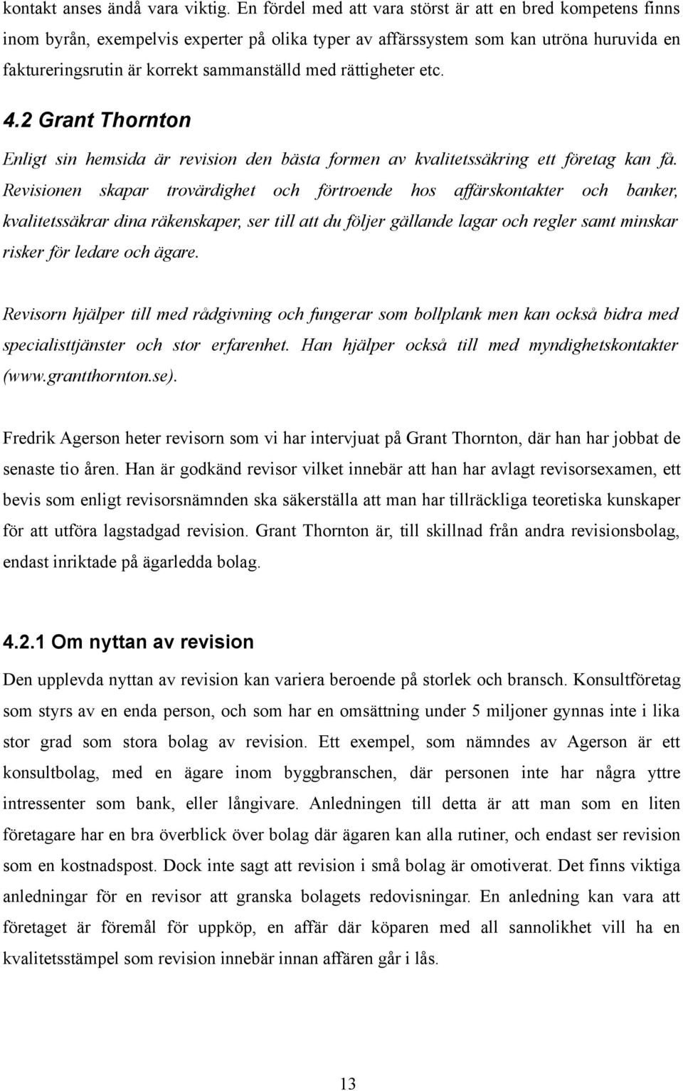 rättigheter etc. 4.2 Grant Thornton Enligt sin hemsida är revision den bästa formen av kvalitetssäkring ett företag kan få.