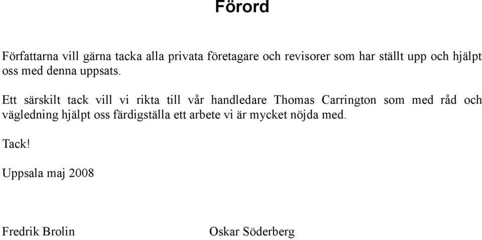 Ett särskilt tack vill vi rikta till vår handledare Thomas Carrington som med råd