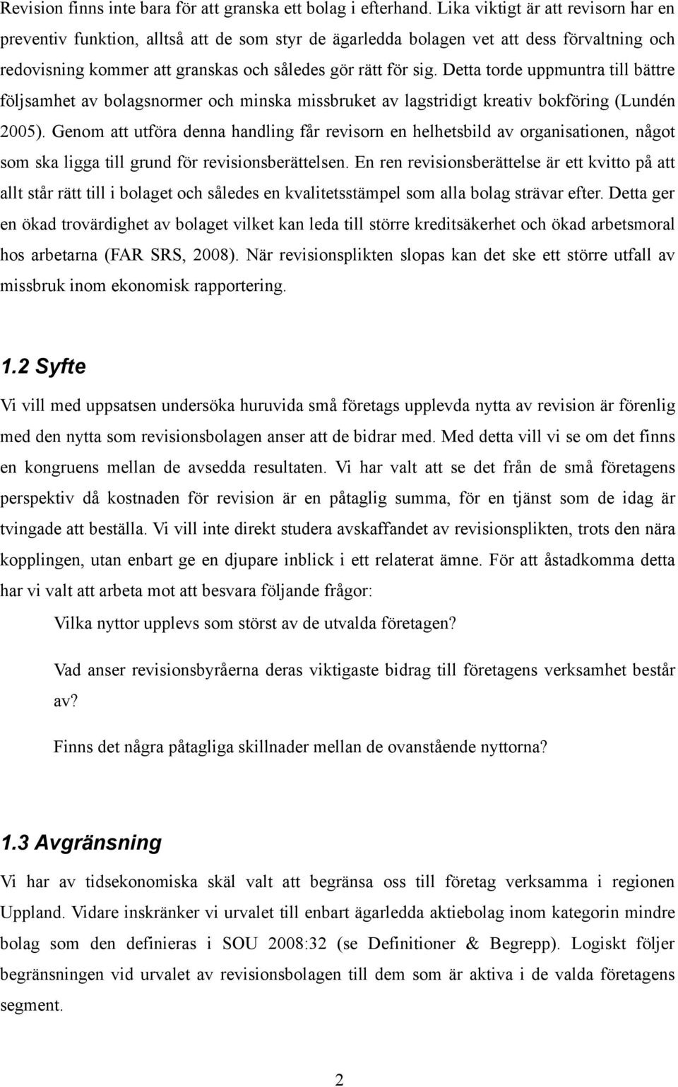 Detta torde uppmuntra till bättre följsamhet av bolagsnormer och minska missbruket av lagstridigt kreativ bokföring (Lundén 2005).