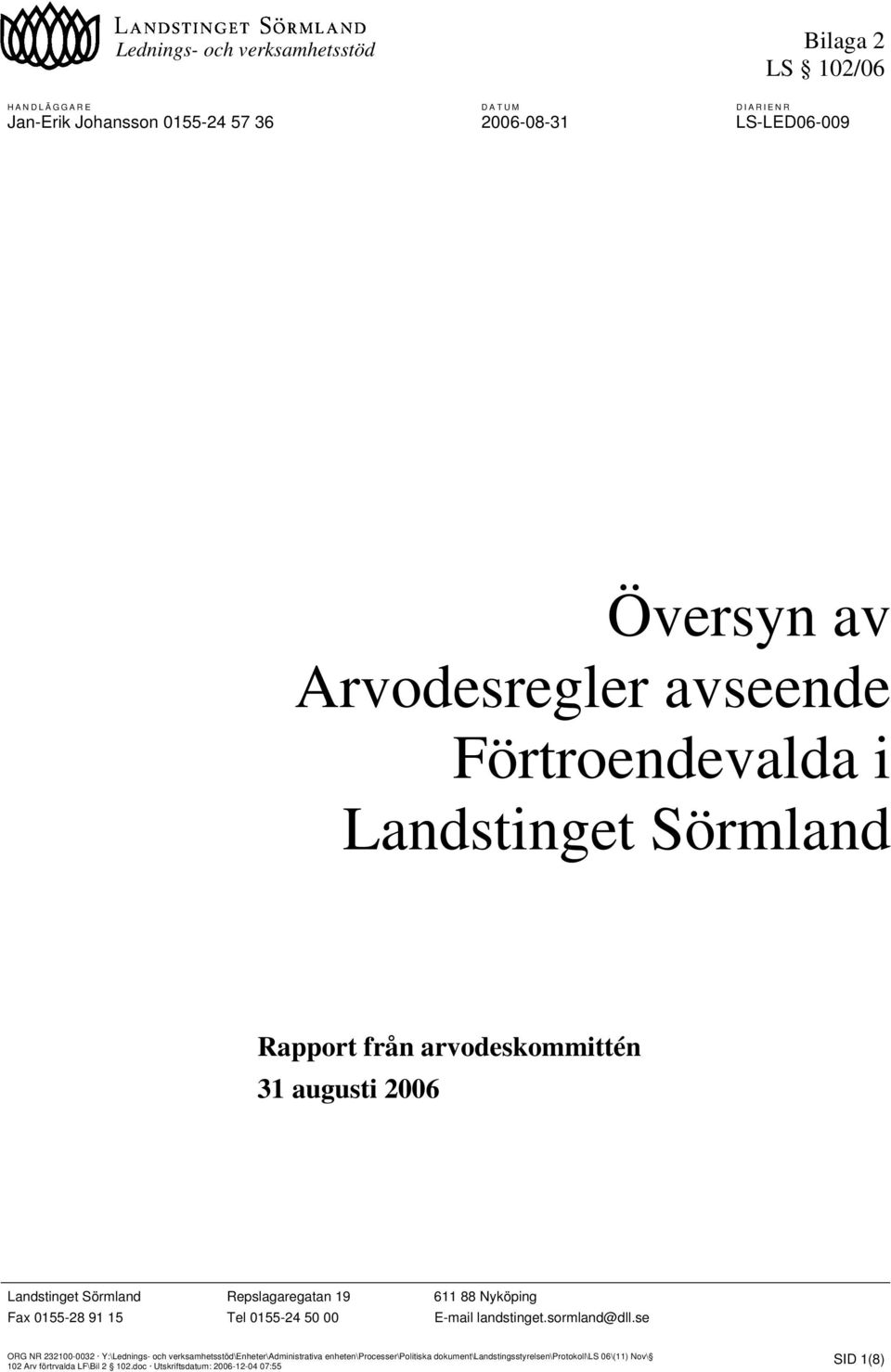 arvodeskommittén 31 augusti 2006 Landstinget Sörmland Repslagaregatan 19 611 88 Nyköping Fax 0155-28 91 15 Tel