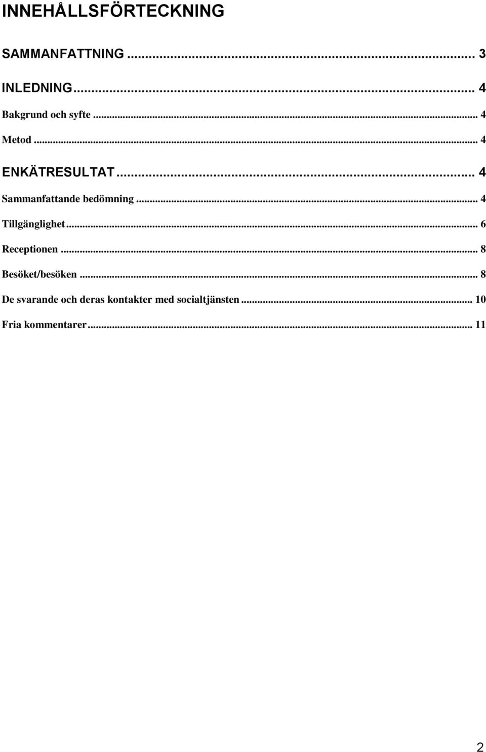 .. 4 Sammanfattande bedömning... 4 Tillgänglighet... 6 Receptionen.