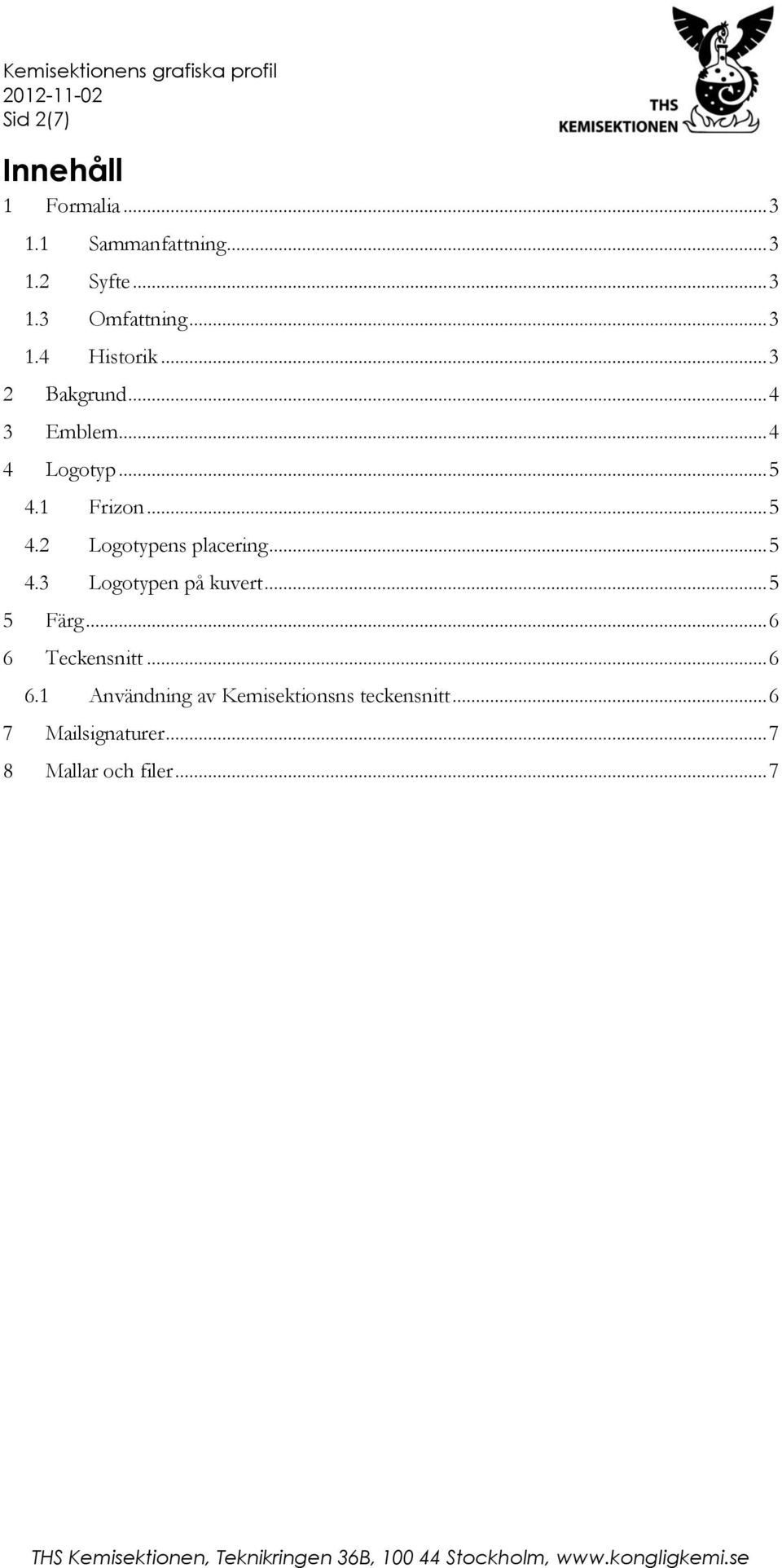 1 Frizon... 5 4.2 Logotypens placering... 5 4.3 Logotypen på kuvert... 5 5 Färg.