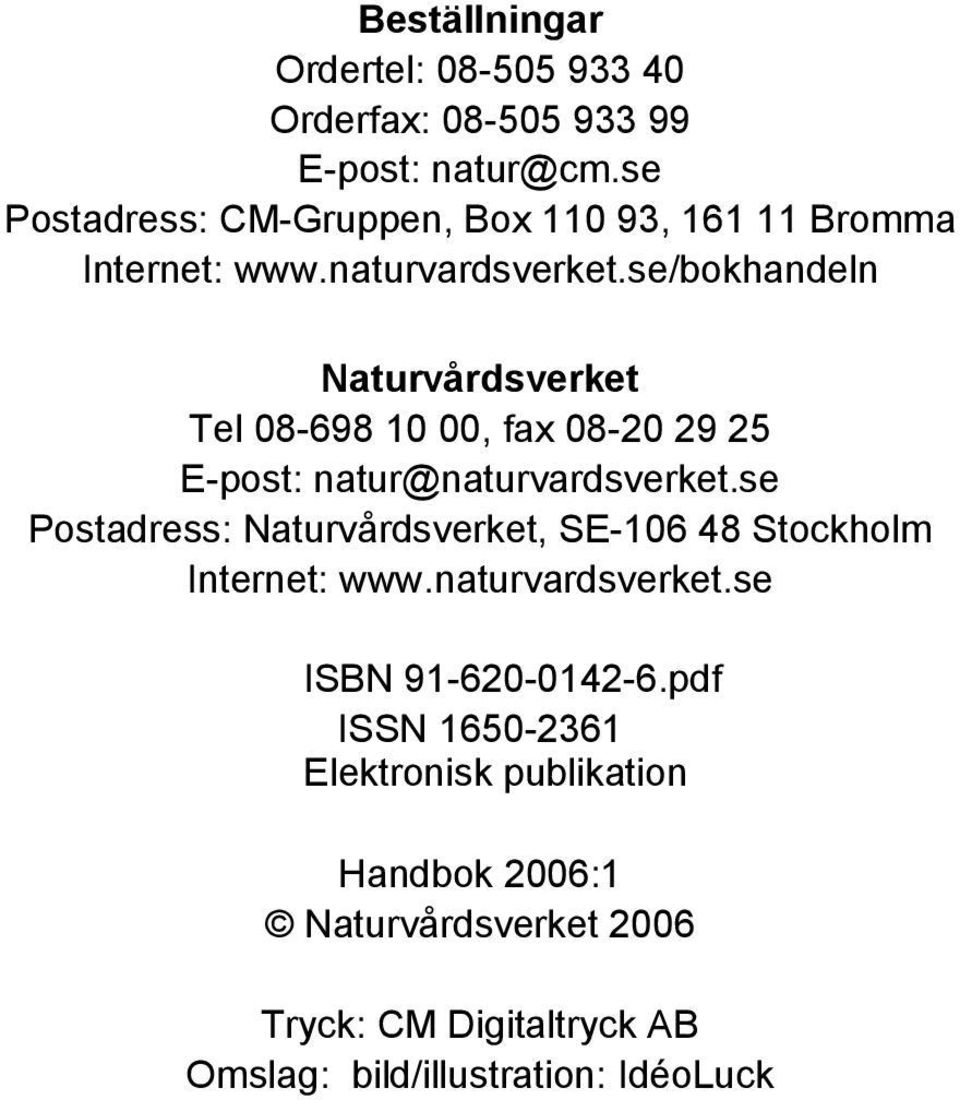 se/bokhandeln Naturvårdsverket Tel 08-698 10 00, fax 08-20 29 25 E-post: natur@naturvardsverket.