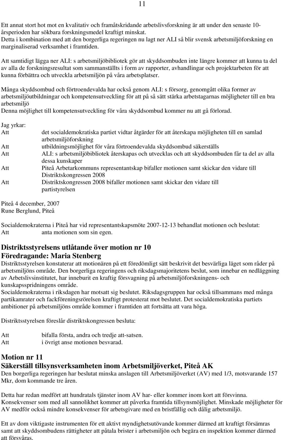 samtidigt lägga ner ALI: s arbetsmiljöbibliotek gör att skyddsombuden inte längre kommer att kunna ta del av alla de forskningsresultat som sammanställts i form av rapporter, avhandlingar och