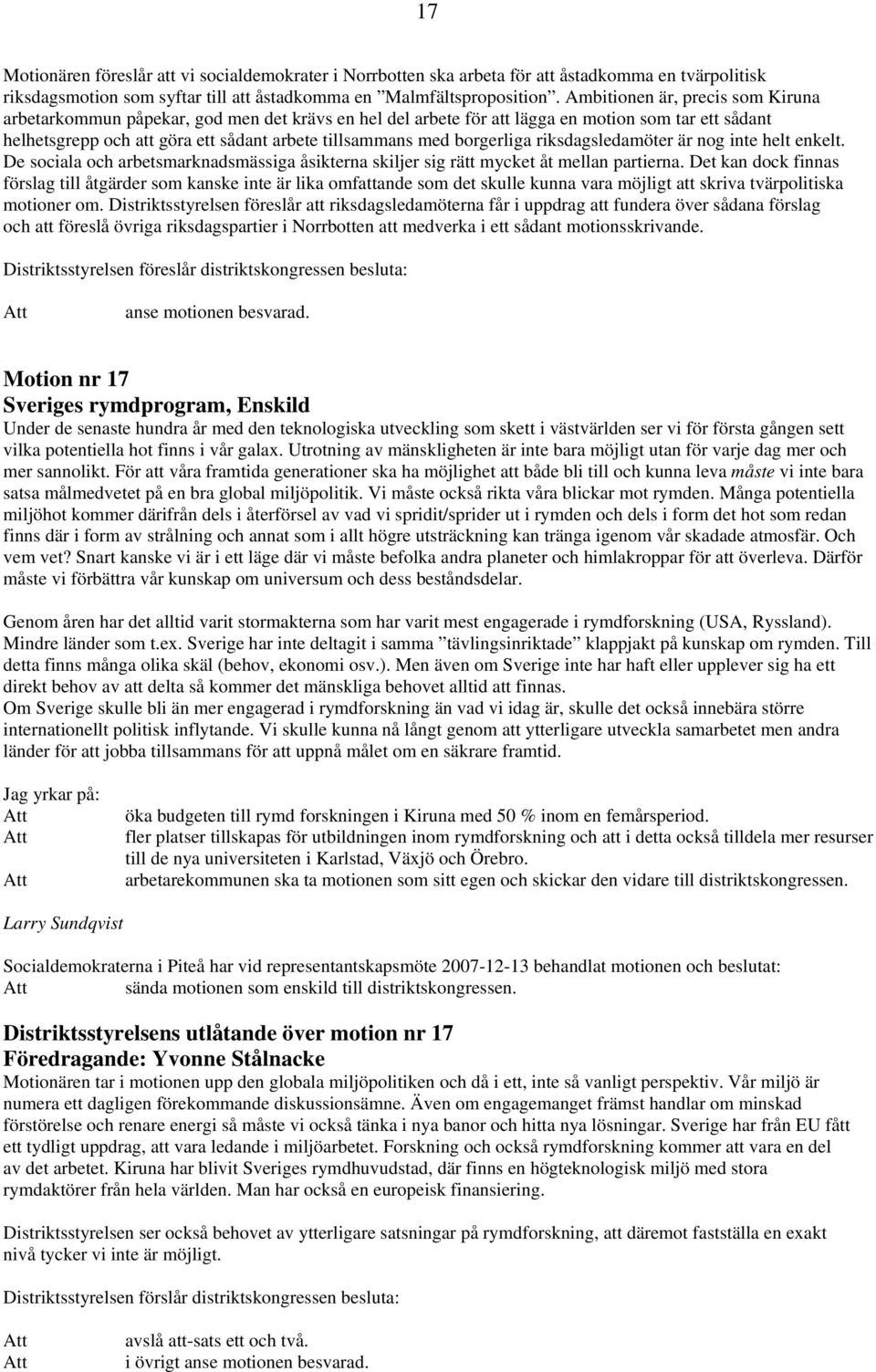 borgerliga riksdagsledamöter är nog inte helt enkelt. De sociala och arbetsmarknadsmässiga åsikterna skiljer sig rätt mycket åt mellan partierna.