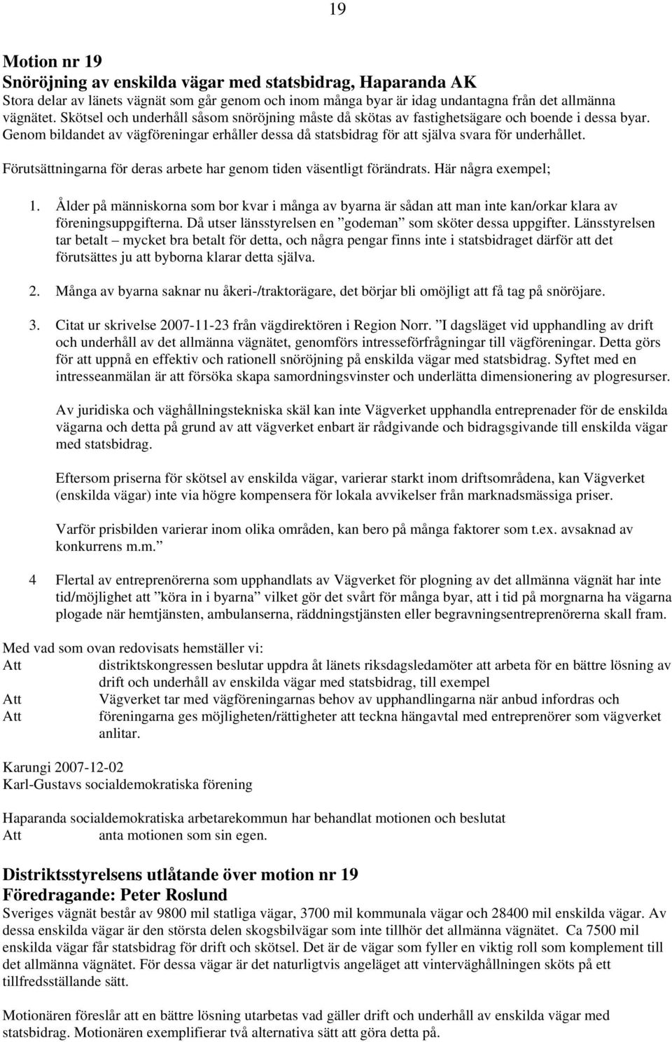 Förutsättningarna för deras arbete har genom tiden väsentligt förändrats. Här några exempel; 1.