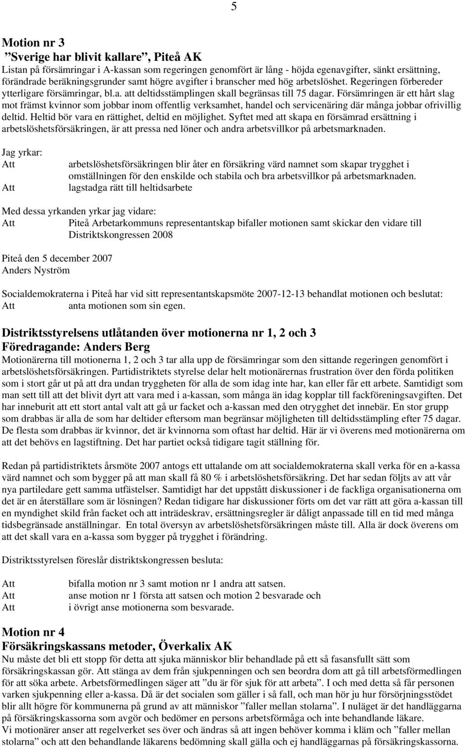 Försämringen är ett hårt slag mot främst kvinnor som jobbar inom offentlig verksamhet, handel och servicenäring där många jobbar ofrivillig deltid. Heltid bör vara en rättighet, deltid en möjlighet.