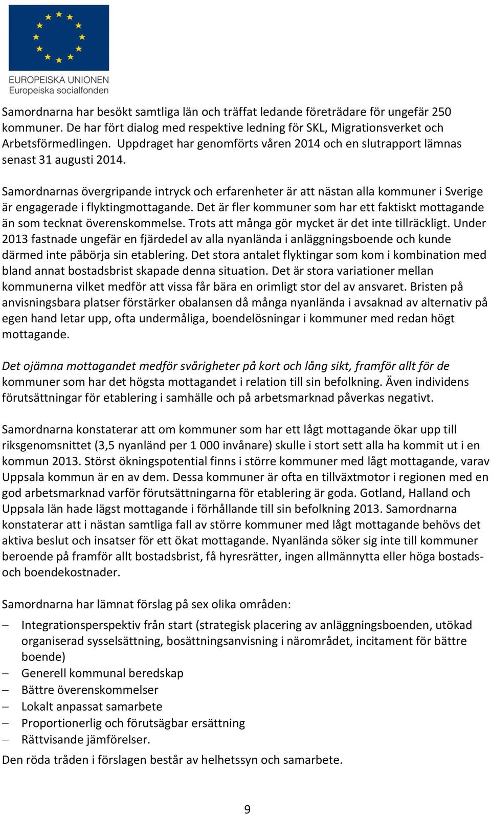 Samordnarnas övergripande intryck och erfarenheter är att nästan alla kommuner i Sverige är engagerade i flyktingmottagande.