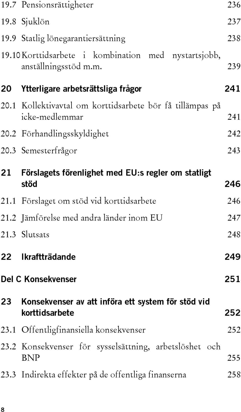 1 Förslaget om stöd vid korttidsarbete 246 21.2 Jämförelse med andra länder inom EU 247 21.