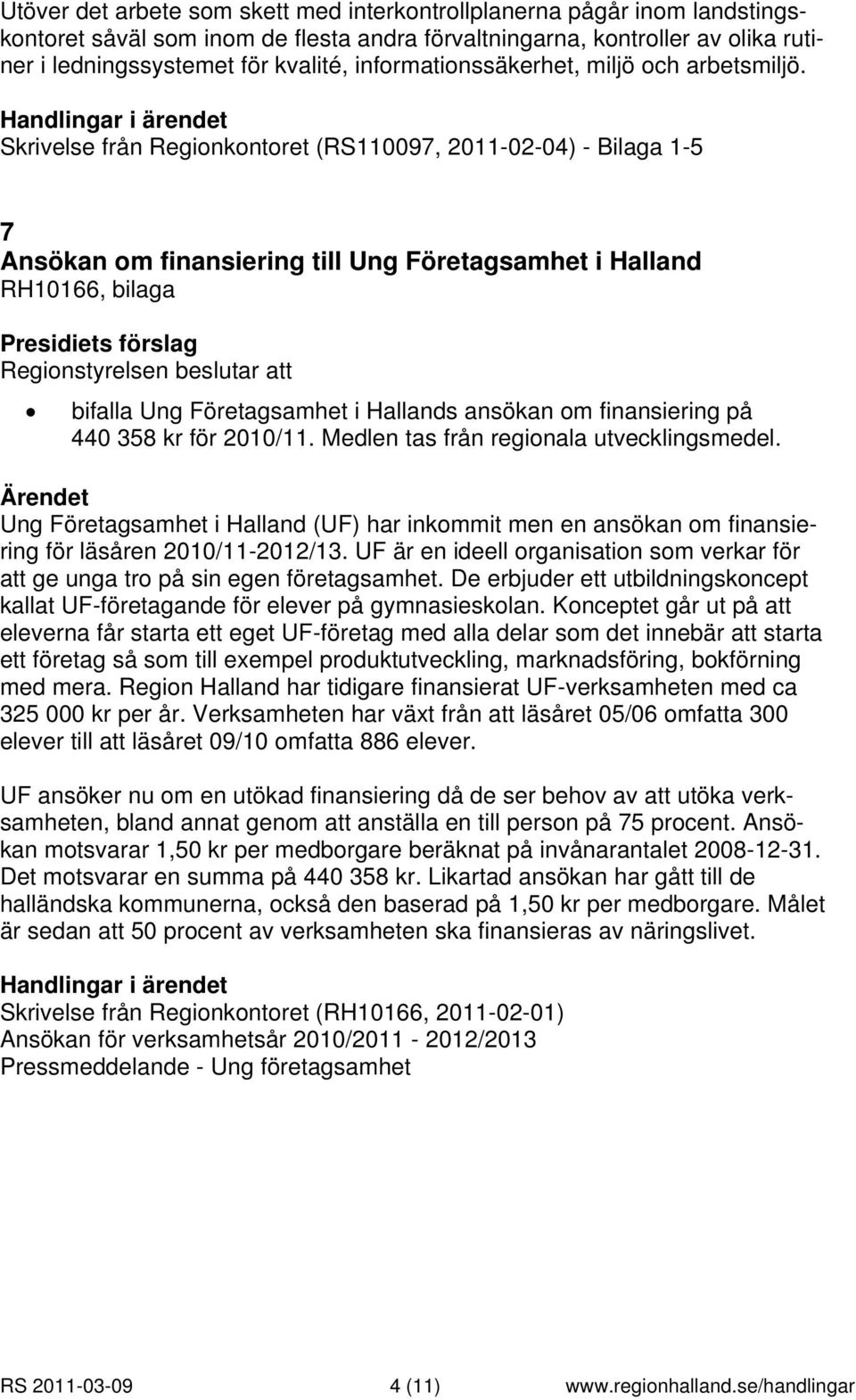 Skrivelse från Regionkontoret (RS110097, 2011-02-04) - Bilaga 1-5 7 Ansökan om finansiering till Ung Företagsamhet i Halland RH10166, bilaga bifalla Ung Företagsamhet i Hallands ansökan om