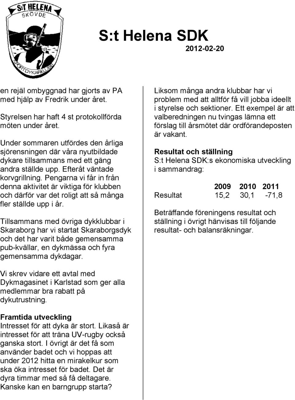 Pengarna vi får in från denna aktivitet är viktiga för klubben och därför var det roligt att så många fler ställde upp i år.