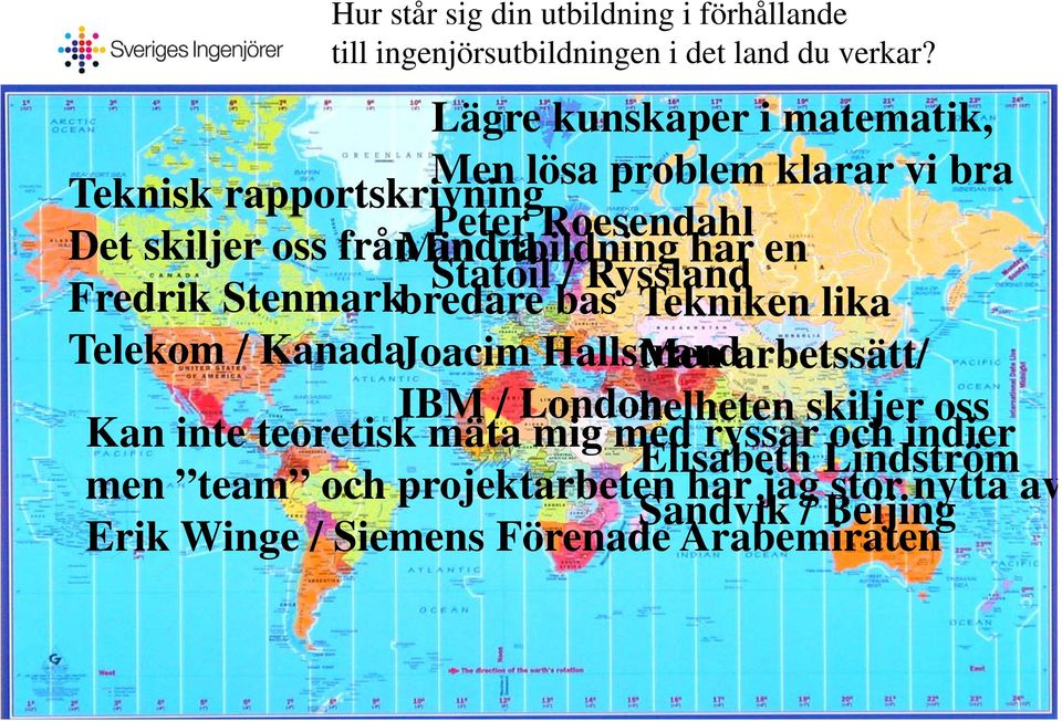 har en Sttil/R Statoil Ryssland Fredrik Stenmarkbredare bas Tekniken lika Telekom / Kanada Joacim Hallstrand Men arbetssätt/ IBM / London