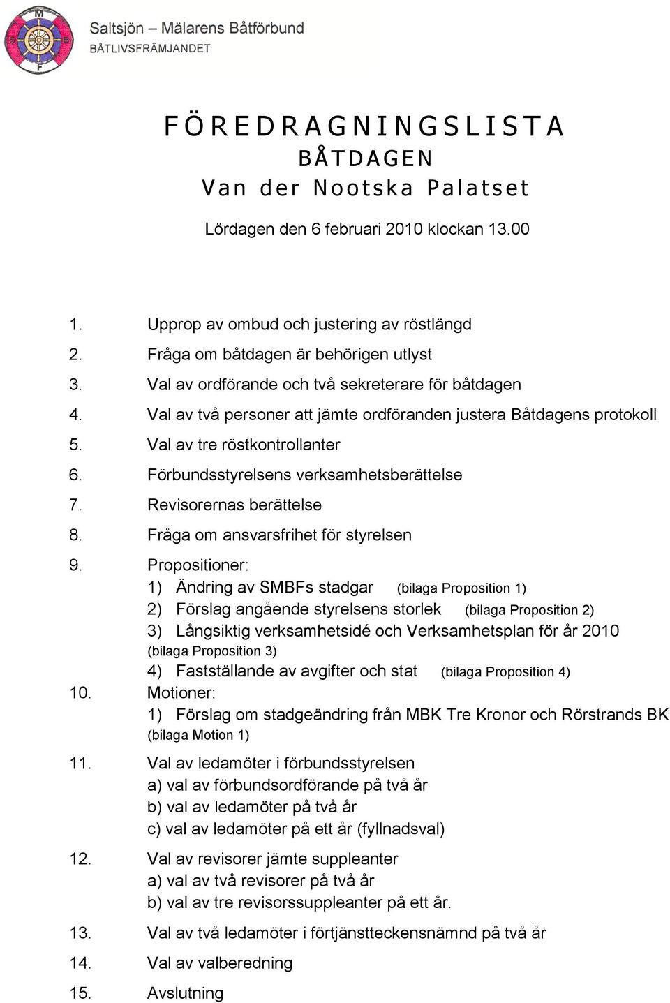 Förbundsstyrelsens verksamhetsberättelse 7. Revisorernas berättelse 8. Fråga om ansvarsfrihet för styrelsen 9.