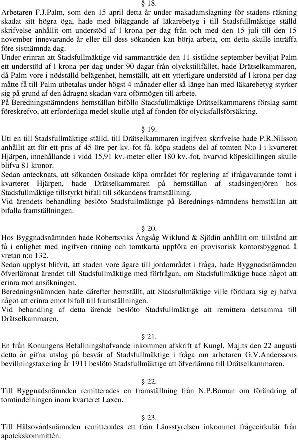 l krona per dag från och med den 15 juli till den 15 november innevarande år eller till dess sökanden kan börja arbeta, om detta skulle inträffa före sistnämnda dag.