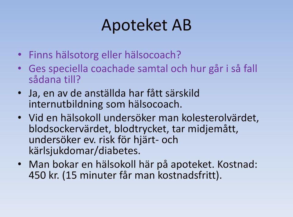 Ja, en av de anställda har fått särskild internutbildning som hälsocoach.