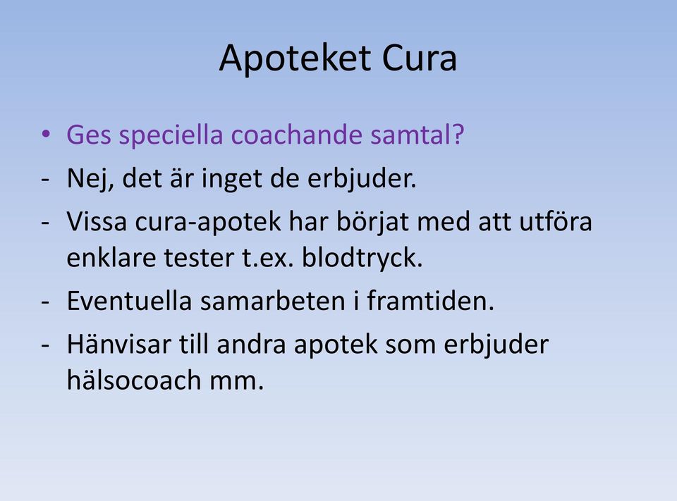 - Vissa cura-apotek har börjat med att utföra enklare tester t.