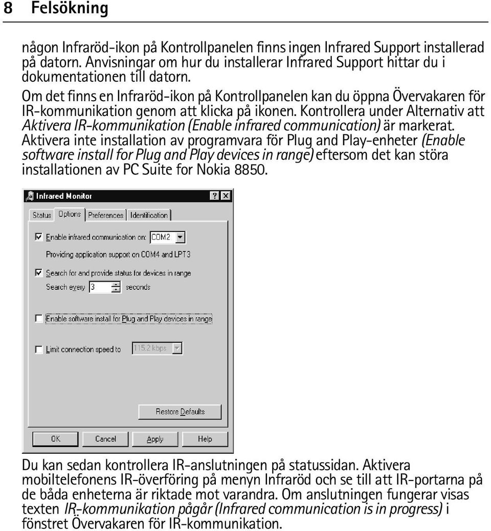 Kontrollera under Alternativ att Aktivera IR-kommunikation (Enable infrared communication) är markerat.