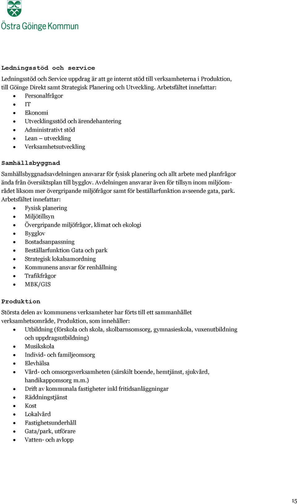 för fysisk planering och allt arbete med planfrågor ända från översiktsplan till bygglov.