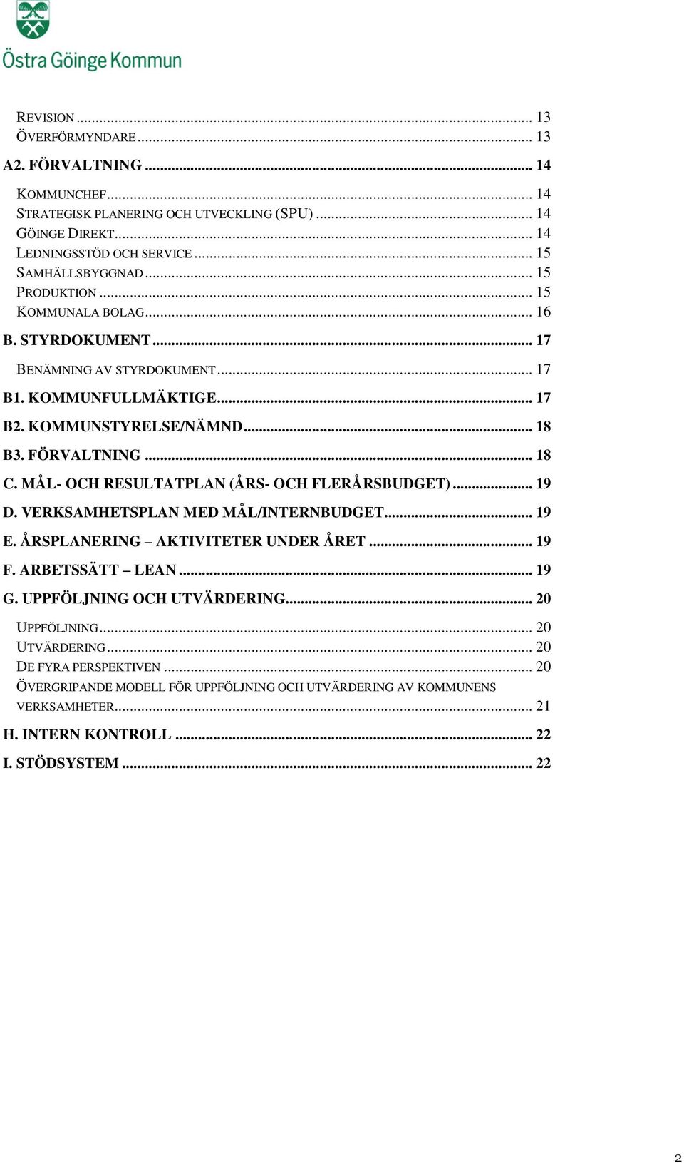 MÅL- OCH RESULTATPLAN (ÅRS- OCH FLERÅRSBUDGET)... 19 D. VERKSAMHETSPLAN MED MÅL/INTERNBUDGET... 19 E. ÅRSPLANERING AKTIVITETER UNDER ÅRET... 19 F. ARBETSSÄTT LEAN... 19 G.