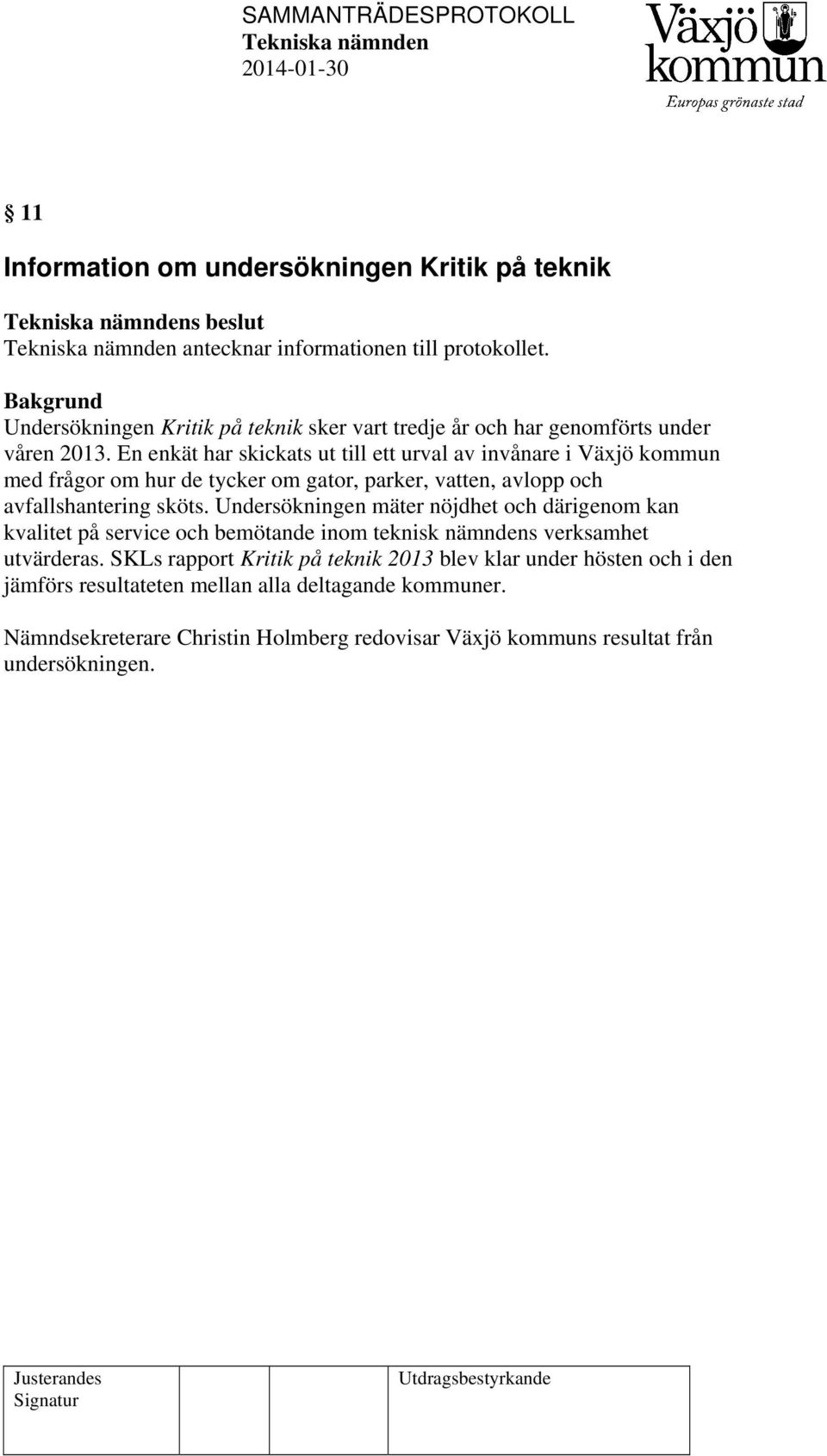 En enkät har skickats ut till ett urval av invånare i Växjö kommun med frågor om hur de tycker om gator, parker, vatten, avlopp och avfallshantering sköts.