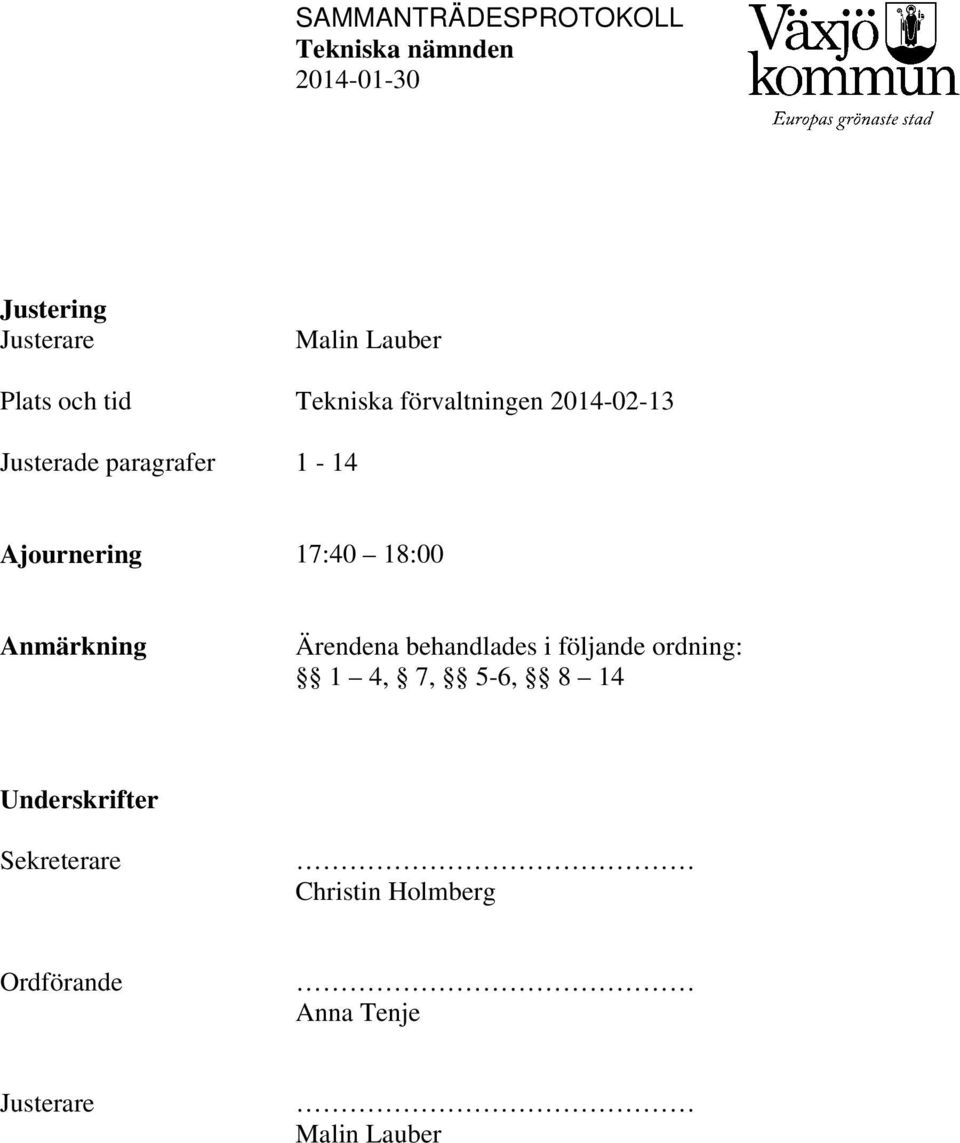 Ärendena behandlades i följande ordning: 1 4, 7, 5-6, 8 14 Underskrifter