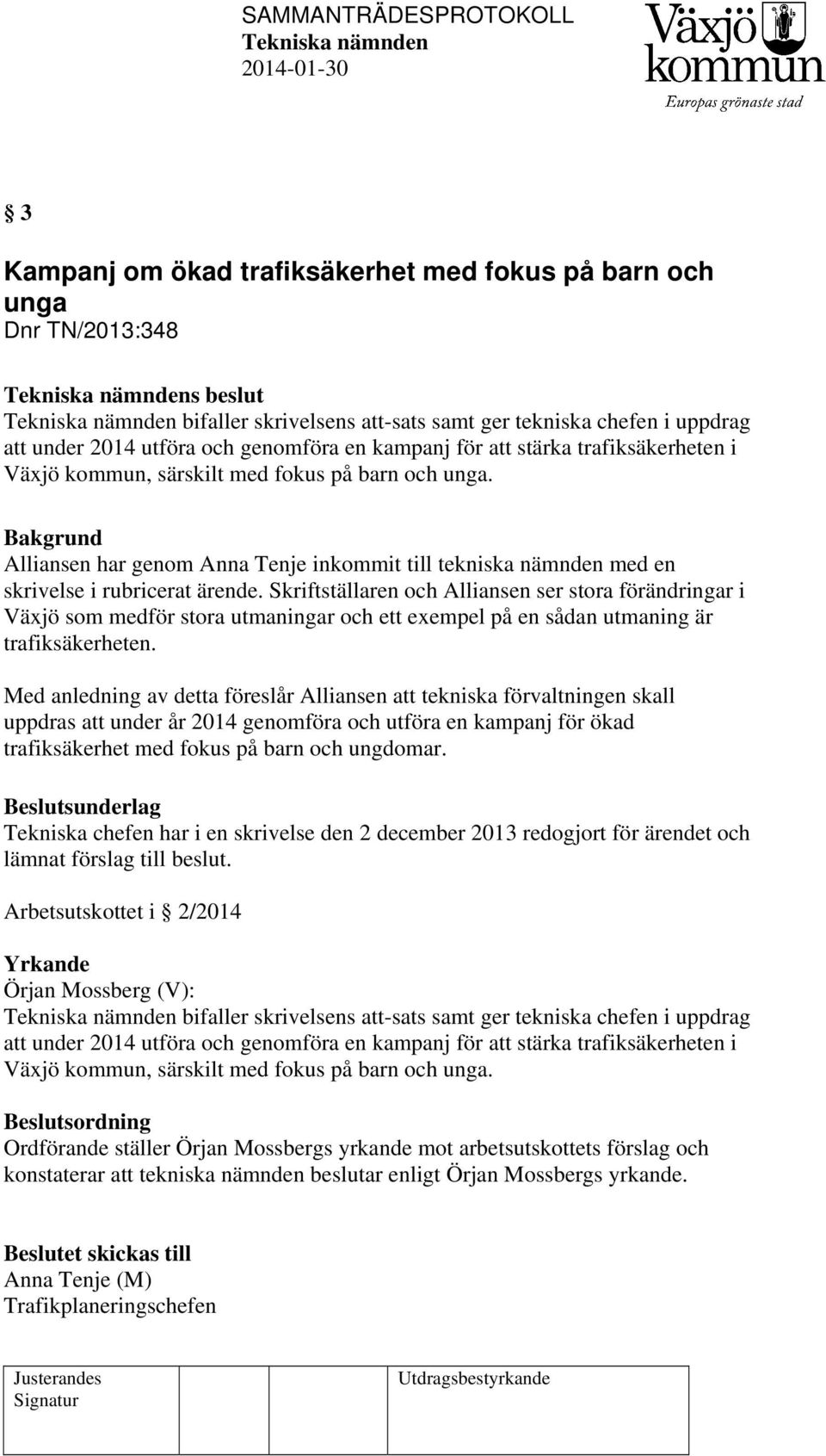 Skriftställaren och Alliansen ser stora förändringar i Växjö som medför stora utmaningar och ett exempel på en sådan utmaning är trafiksäkerheten.