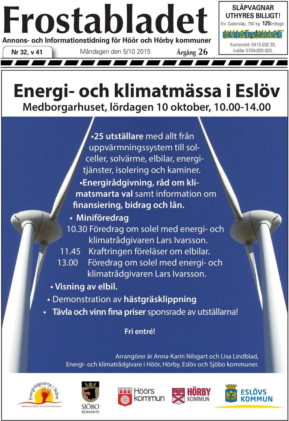 00 25 utställare med allt från uppvärmningssystem till solceller, solvärme, elbilar, energitjänster, isolering och kaminer.