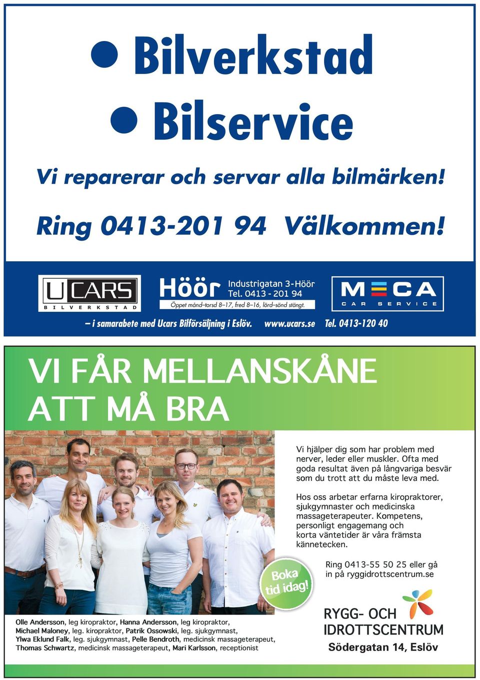 Hos oss arbetar rbetar erfarna kiropraktorer, aktorer, sjukgymnaster aster och medicinska massageterapeuter. erapeuter.