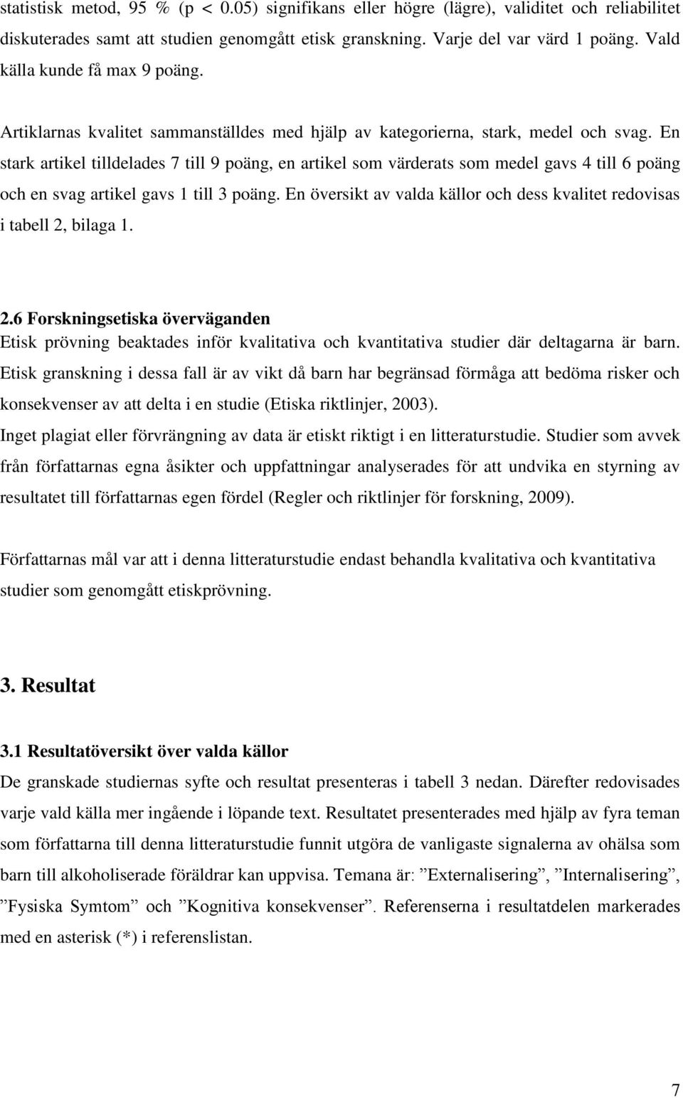 En stark artikel tilldelades 7 till 9 poäng, en artikel som värderats som medel gavs 4 till 6 poäng och en svag artikel gavs 1 till 3 poäng.