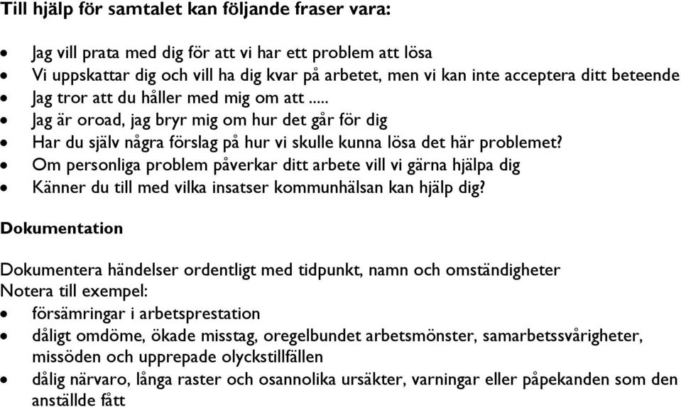 Om personliga problem påverkar ditt arbete vill vi gärna hjälpa dig Känner du till med vilka insatser kommunhälsan kan hjälp dig?