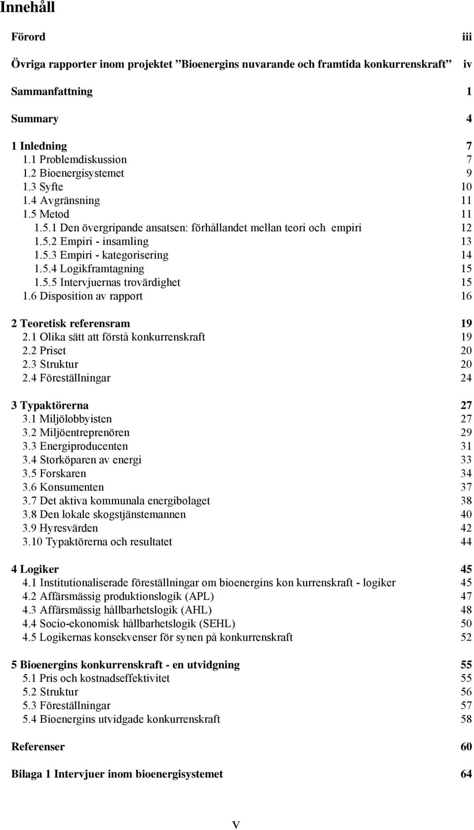 5.5 Intervjuernas trovärdighet 15 1.6 Disposition av rapport 16 2 Teoretisk referensram 19 2.1 Olika sätt att förstå konkurrenskraft 19 2.2 Priset 20 2.3 Struktur 20 2.