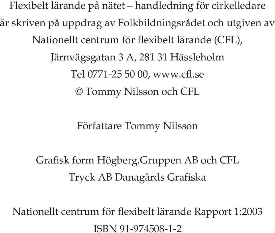 0771-25 50 00, www.cfl.se Tommy Nilsson och CFL Författare Tommy Nilsson Grafisk form Högberg.