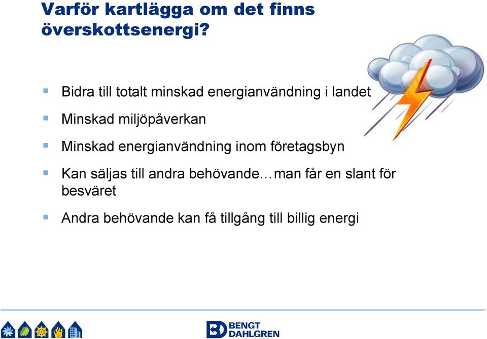 miljöpåverkan Minskad energianvändning inom företagsbyn Kan säljas