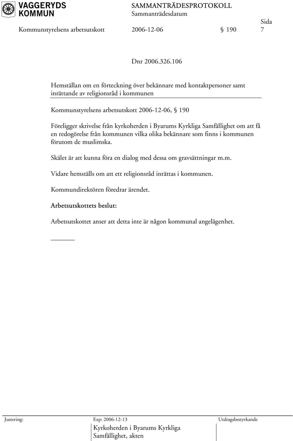 skrivelse från kyrkoherden i Byarums Kyrkliga Samfällighet om att få en redogörelse från kommunen vilka olika bekännare som finns i kommunen förutom de muslimska.