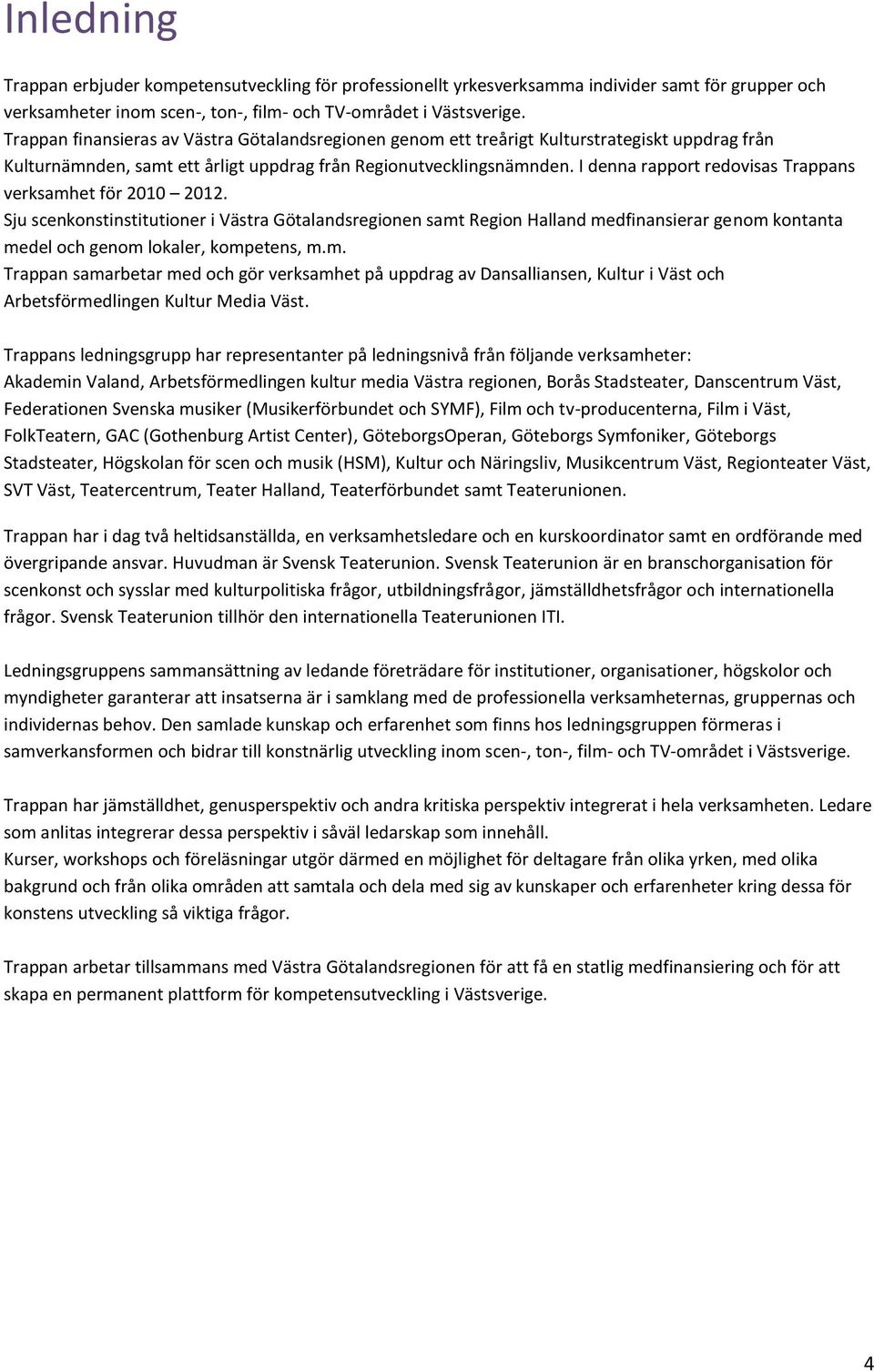 I denna rapport redovisas Trappans verksamhet för 2010 2012.