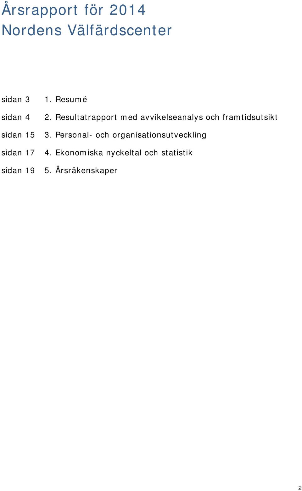 Resultatrapport med avvikelseanalys och framtidsutsikt 3.