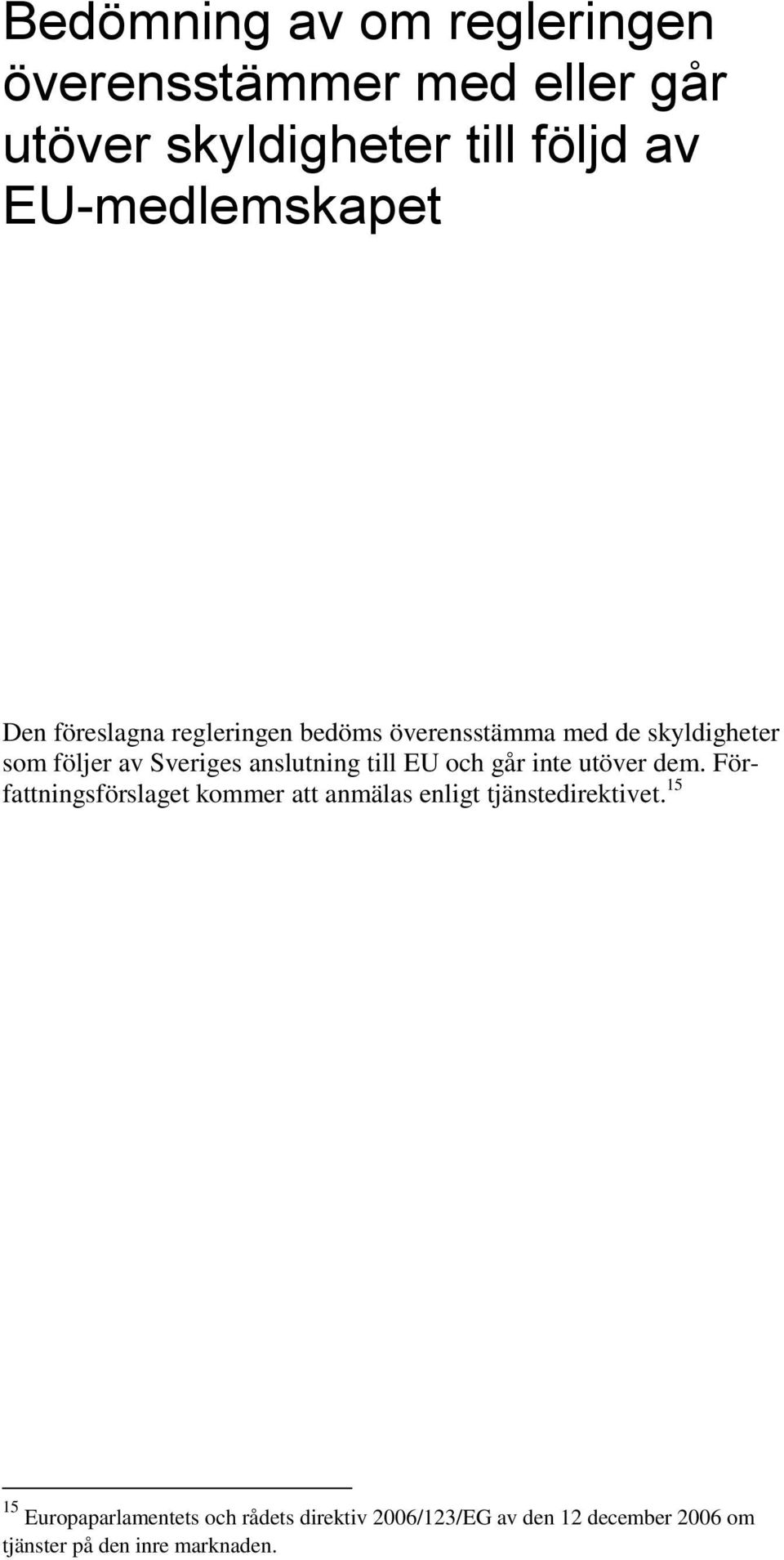Sveriges anslutning till EU och går inte utöver dem.