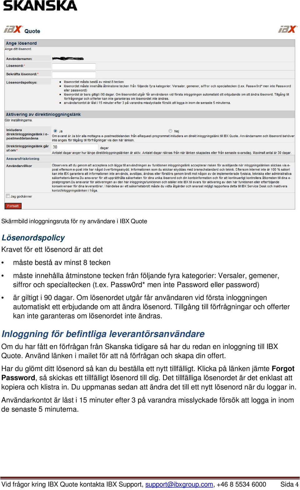 Om lösenordet utgår får användaren vid första inloggningen automatiskt ett erbjudande om att ändra lösenord. Tillgång till förfrågningar och offerter kan inte garanteras om lösenordet inte ändras.