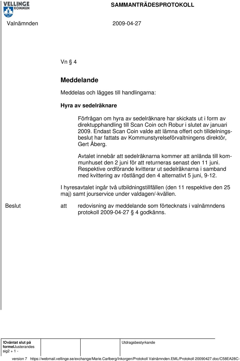 Avtalet innebär sedelräknarna kommer anlända till kommunhuset den 2 juni för returneras senast den 11 juni.