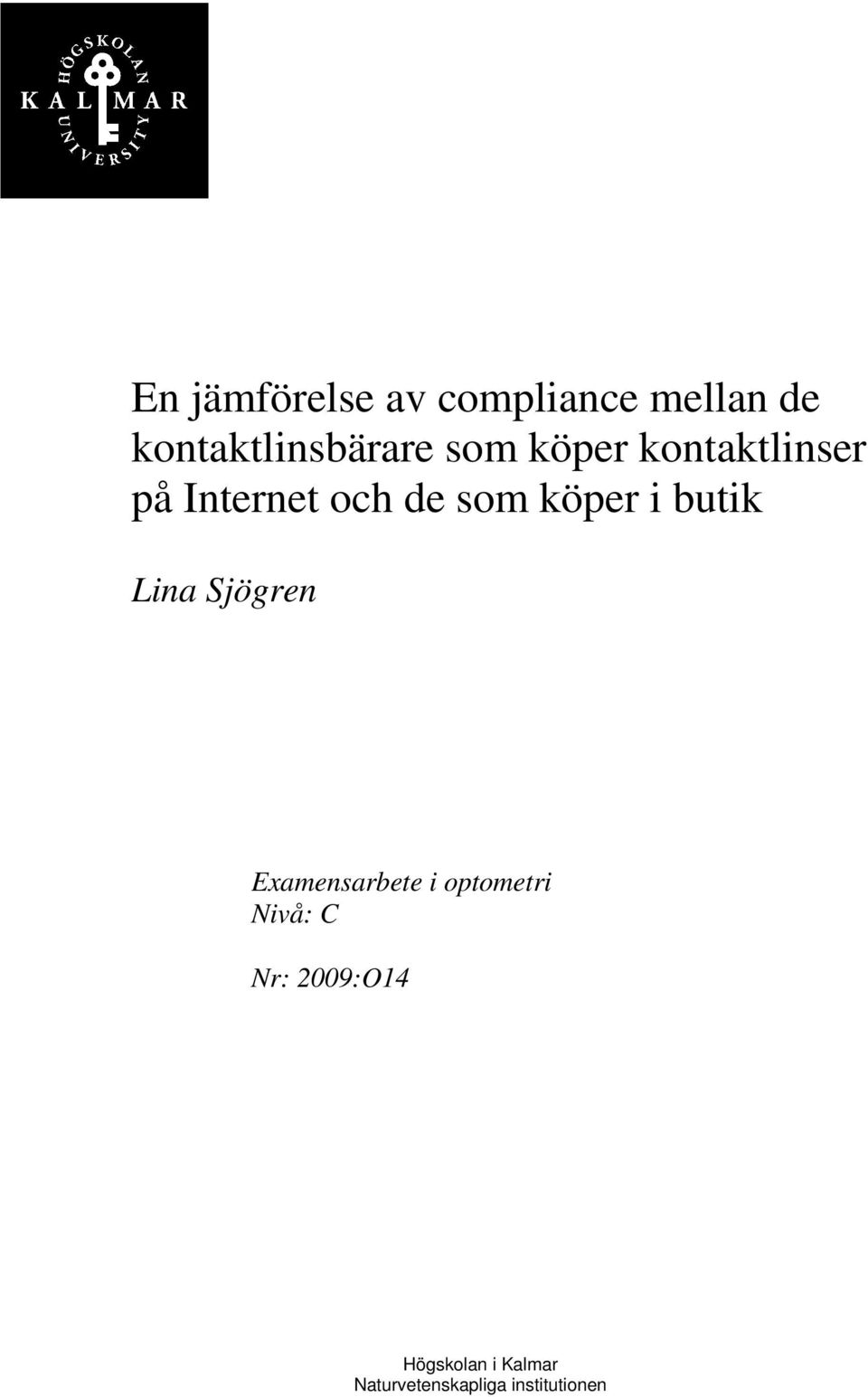 butik Lina Sjögren Examensarbete i optometri Nivå: C Nr: