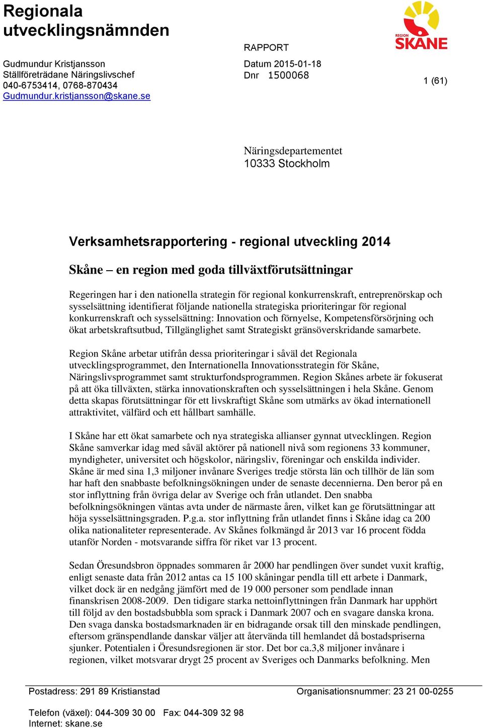 i den nationella strategin för regional konkurrenskraft, entreprenörskap och sysselsättning identifierat följande nationella strategiska prioriteringar för regional konkurrenskraft och