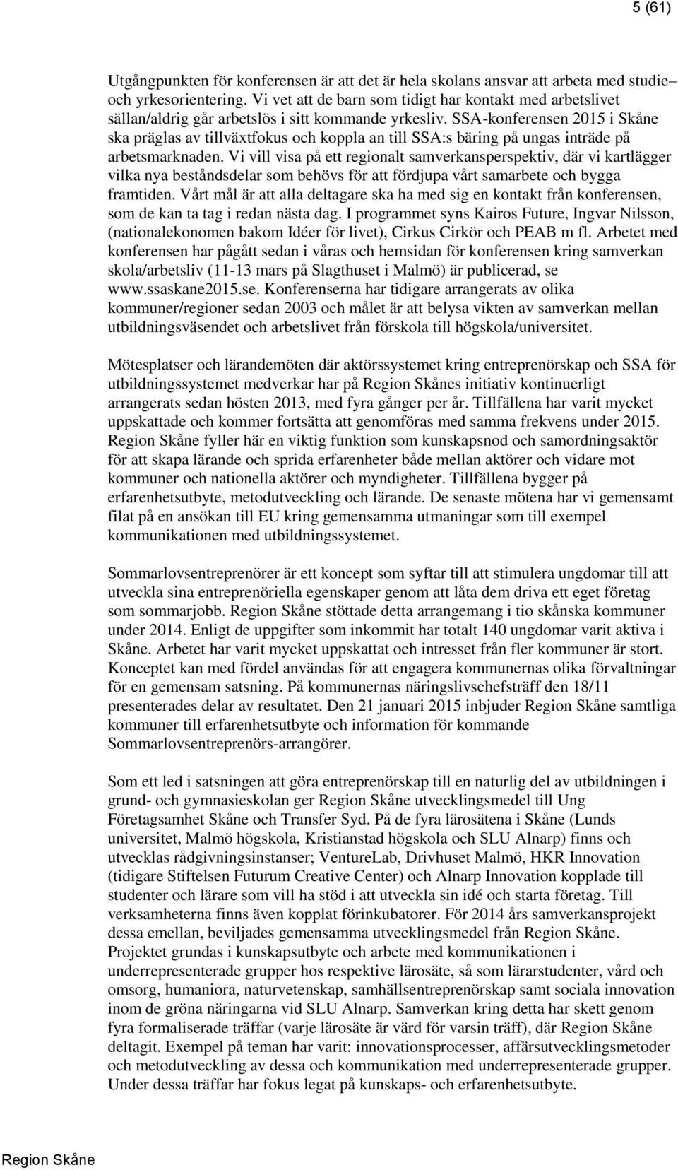 SSA-konferensen 2015 i Skåne ska präglas av tillväxtfokus och koppla an till SSA:s bäring på ungas inträde på arbetsmarknaden.