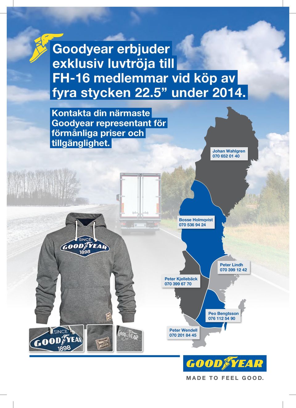 Kontakta din närmaste Goodyear representant för förmånliga priser och tillgänglighet.