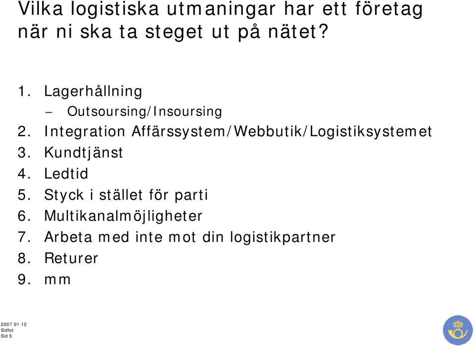 Integration Affärssystem/Webbutik/Logistiksystemet 3. Kundtjänst 4. Ledtid 5.