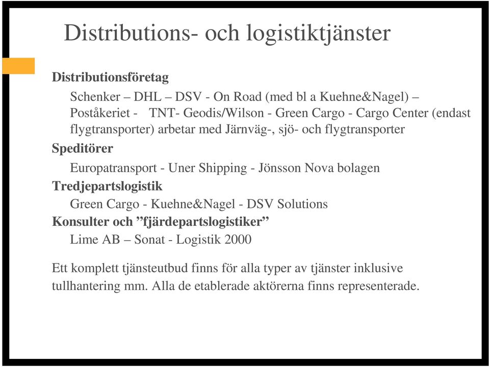 Jönsson Nova bolagen Tredjepartslogistik Green Cargo - Kuehne&Nagel - DSV Solutions Konsulter och fjärdepartslogistiker Lime AB Sonat -