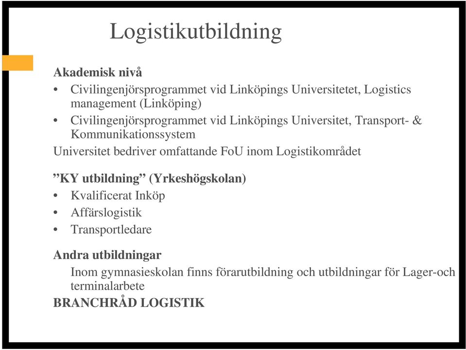 bedriver omfattande FoU inom Logistikområdet KY utbildning (Yrkeshögskolan) Kvalificerat Inköp Affärslogistik